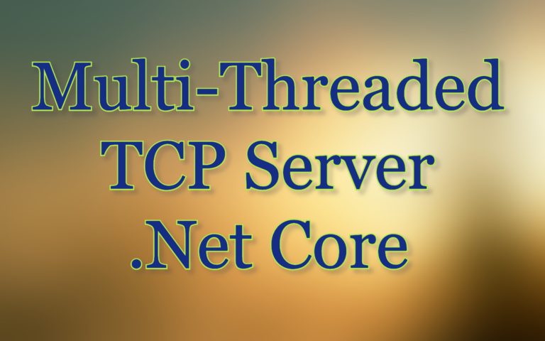 Multi-threaded TCP Server using Dotnet Core Example | C#