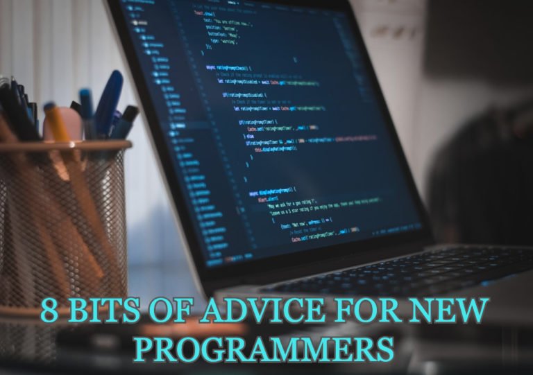 8 Bits of Advice for New Programmers